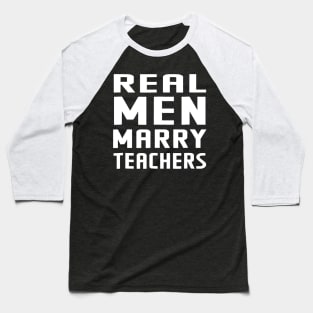 Real Men Marry Teachers T-Shirt Great Gifts Teacher Tee Baseball T-Shirt